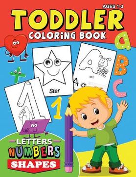 portada Toddler Coloring Book ages 1-3: Letters Numbers Shapes Easy and Fun Activity Early Learning Workbook for Preschool (in English)