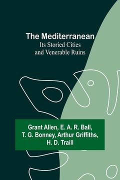 portada The Mediterranean: Its Storied Cities and Venerable Ruins (en Inglés)