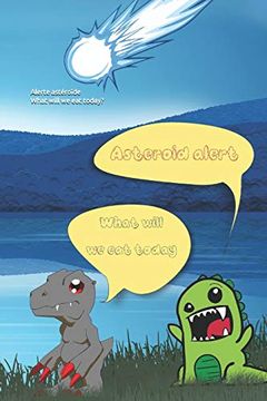 portada Alerte Astéroïde: What Will we eat Today? Let Your Children's Imagination run Wild With This Dinosaur Drawing and Writing Not. 100 Pages Size 6" x 9" 