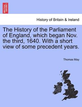 portada the history of the parliament of england, which began nov. the third, 1640. with a short view of some precedent years. (en Inglés)