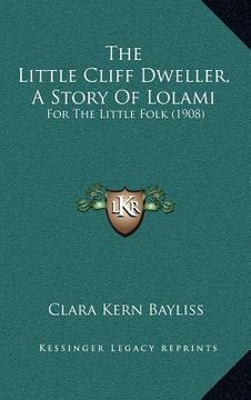 portada the little cliff dweller, a story of lolami: for the little folk (1908) (in English)