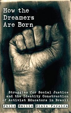 portada How the Dreamers are Born: Struggles for Social Justice and the Identity Construction of Activist Educators in Brazil (Education and Struggle)