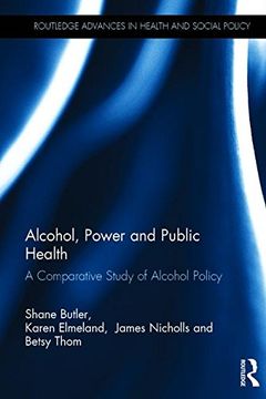 portada Alcohol, Power and Public Health: A Comparative Study of Alcohol Policy (Routledge Advances in Health and Social Policy)