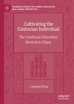 portada Cultivating the Confucian Individual: The Confucian Education Revival in China (in English)