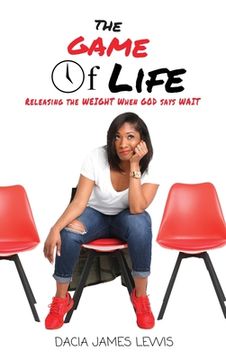 portada The Game Of Life: Releasing The Weight When God Says Wait (in English)