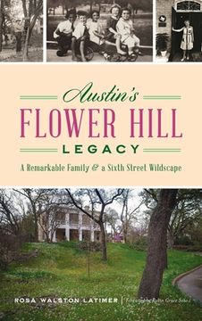 portada Austin's Flower Hill Legacy: A Remarkable Family and a Sixth Street Wildscape (in English)