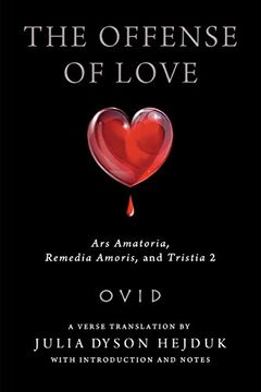 portada The Offense of Love: Ars Amatoria, Remedia Amoris, and Tristia 2 (Wisconsin Studies in Classics) (en Inglés)