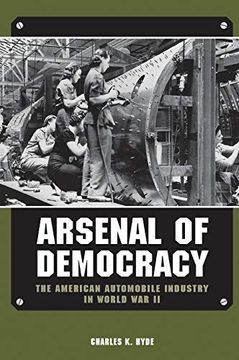 portada Arsenal of Democracy: The American Automobile Industry in World war ii (Great Lakes Books Series) (en Inglés)