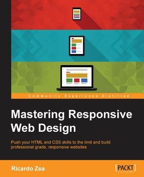 portada Mastering Responsive Web Design: Push your HTML and CSS skills to the limit and build professional grade, responsive websites " (in English)