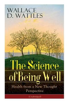 portada The Science of Being Well: Health from a New Thought Perspective (Unabridged) (en Inglés)