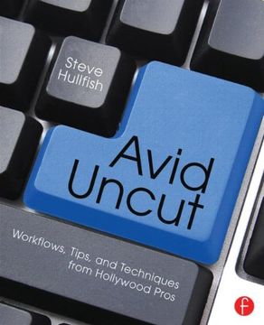 portada Avid Uncut: Workflows, Tips, and Techniques from Hollywood Pros