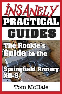 portada The Rookie's Guide to the Springfield Armory XD-S: What you need to know to buy, shoot and care for a Springfield Armory XD-S (en Inglés)