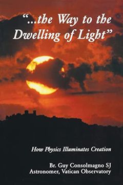 portada Way to the Dwelling of Light: How Physics Illuminates Creation (From the Vatican Observatory Foundation) (en Inglés)