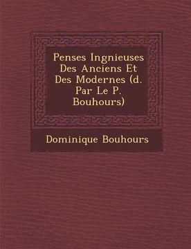 portada Pens Es Ing Nieuses Des Anciens Et Des Modernes ( D. Par Le P. Bouhours) (en Francés)