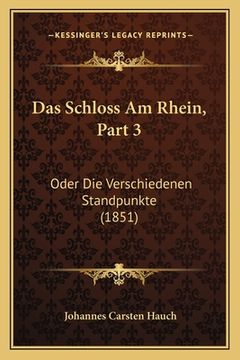 portada Das Schloss Am Rhein, Part 3: Oder Die Verschiedenen Standpunkte (1851) (en Alemán)