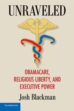 portada Unraveled: Obamacare, Religious Liberty, and Executive Power 