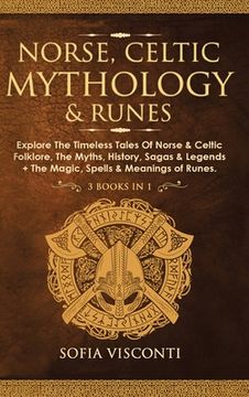 portada Norse, Celtic Mythology & Runes: Explore The Timeless Tales Of Norse & Celtic Folklore, The Myths, History, Sagas & Legends + The Magic, Spells & Mean (en Inglés)