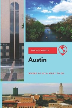 portada Austin Travel Guide: Where to Go & What to Do (en Inglés)