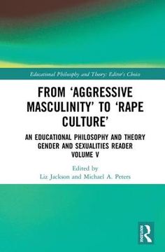 From 'Aggressive Masculinity' to 'Rape Culture': An Educational Philosophy and Theory Gender and Sexualities Reader, Volume V (en Inglés)