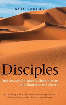 portada Disciples: How Jewish Christianity Shaped Jesus and Shattered the Church 