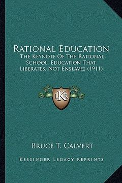 portada rational education: the keynote of the rational school, education that liberates, not enslaves (1911) (en Inglés)