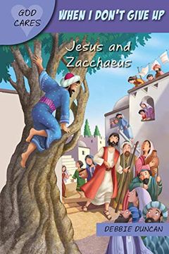 portada God Cares When I Don't Give Up: Jesus and Zacchaeus (en Inglés)