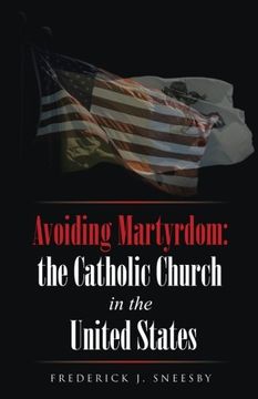 portada Avoiding Martyrdom: the Catholic Church in the United States