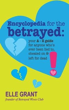 portada Encyclopedia for the Betrayed: Your A-Z Guide for Anyone Who's Ever Been Lied To, Cheated On & Left for Dead