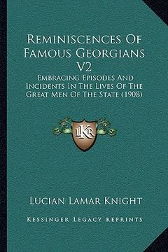 portada reminiscences of famous georgians v2: embracing episodes and incidents in the lives of the great men of the state (1908) (en Inglés)