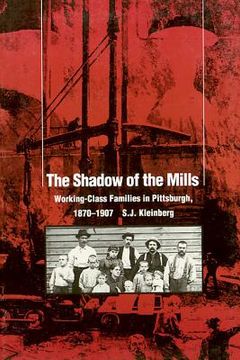portada the shadow of the mills: working-class families in pittsburgh, 1870-1907 (en Inglés)