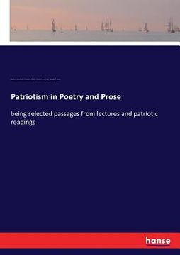 portada Patriotism in Poetry and Prose: being selected passages from lectures and patriotic readings (in English)