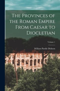 portada The Provinces of the Roman Empire From Caesar to Diocletian; Volume 1 (en Inglés)