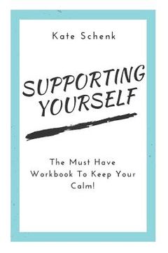 portada Supporting Yourself: Your must have workbook to keep your calm! (in English)