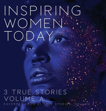 portada Inspiring Women Today: 3 True Stories, Volume A (en Inglés)