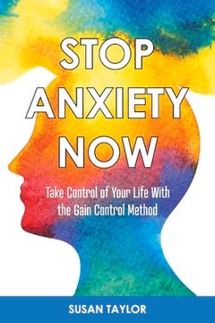 portada Stop Anxiety Now: Take Control of Your Life with the Gain Control Method Volume 1