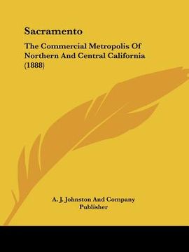 portada sacramento: the commercial metropolis of northern and central california (1888) (in English)