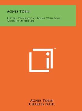 portada agnes tobin: letters, translations, poems, with some account of her life (en Inglés)