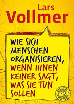 portada Wie Sich Menschen Organisieren, Wenn Ihnen Keiner Sagt, was sie tun Sollen (en Alemán)