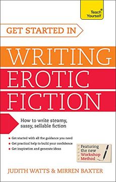 portada Get Started in Writing Erotic Fiction: How to Write Powerful, Sexy and Entertaining Erotic Fiction (Teach Yourself) (in English)