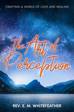 portada The Art of Perception: Crafting a World of Love and Healing (in English)