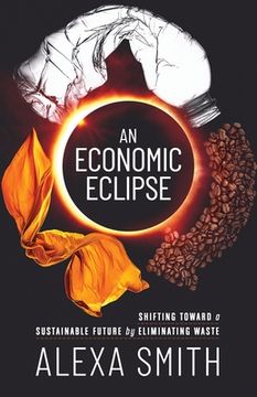 portada An Economic Eclipse: Shifting Toward a Sustainable Future by Eliminating Waste (in English)