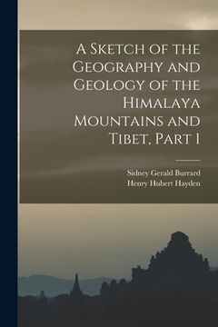 portada A Sketch of the Geography and Geology of the Himalaya Mountains and Tibet, Part 1 (en Inglés)