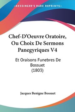 portada Chef-D'Oeuvre Oratoire, Ou Choix De Sermons Panegyriques V4: Et Oraisons Funebres De Bossuet (1803) (en Francés)