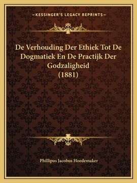 portada De Verhouding Der Ethiek Tot De Dogmatiek En De Practijk Der Godzaligheid (1881)