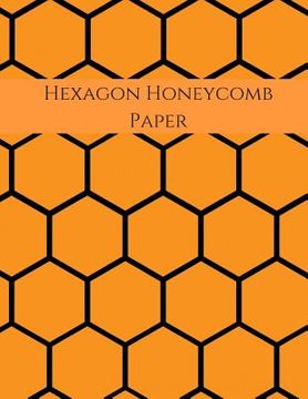 portada Hexagon Honeycomb Paper: Hex paper (or honeycomb paper), This Small hexagons measure .2" per side.100 pages, 8.5 x 11.GET YOUR GAME ON: -)