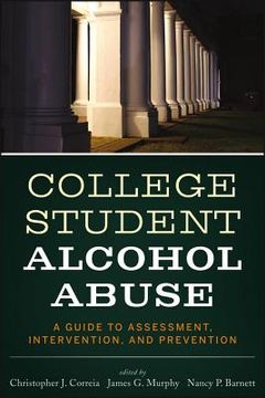 portada College Student Alcohol Abuse: A Guide to Assessment, Intervention, and Prevention