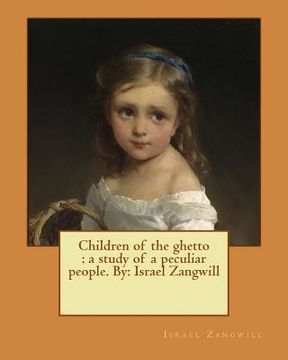 portada Children of the ghetto: a study of a peculiar people. By: Israel Zangwill (in English)