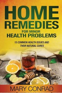portada Home Remedies for Minor Health Problems: 15 Common Health Issues and their Natural Cures (in English)