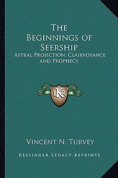 portada the beginnings of seership: astral projection, clairvoyance and prophecy (in English)