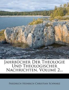 portada Jahrbucher Der Theologie Und Theologischer Nachrichten, Volume 2... (en Alemán)